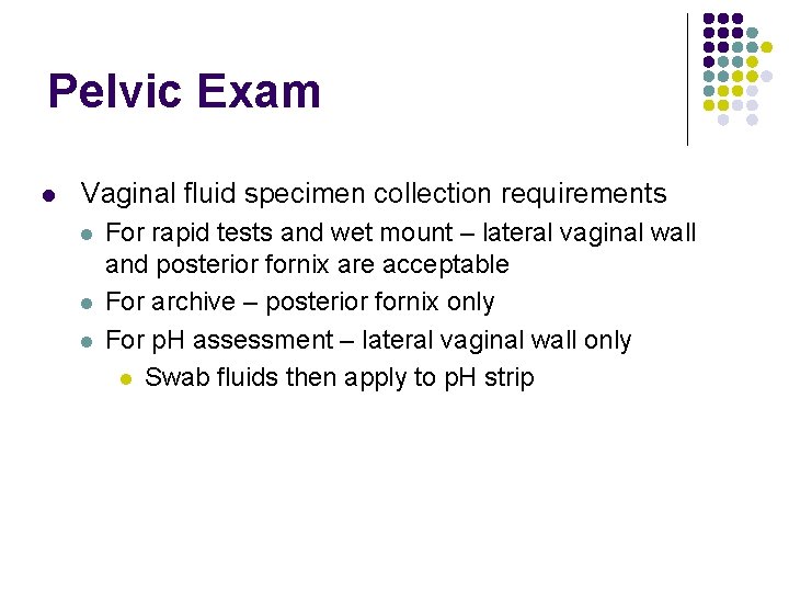 Pelvic Exam l Vaginal fluid specimen collection requirements l l l For rapid tests