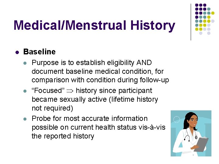 Medical/Menstrual History l Baseline l l l Purpose is to establish eligibility AND document