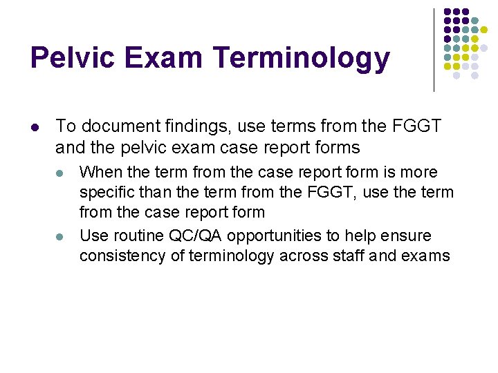 Pelvic Exam Terminology l To document findings, use terms from the FGGT and the