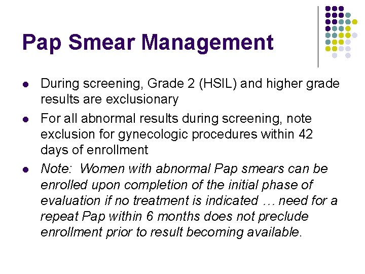 Pap Smear Management l l l During screening, Grade 2 (HSIL) and higher grade