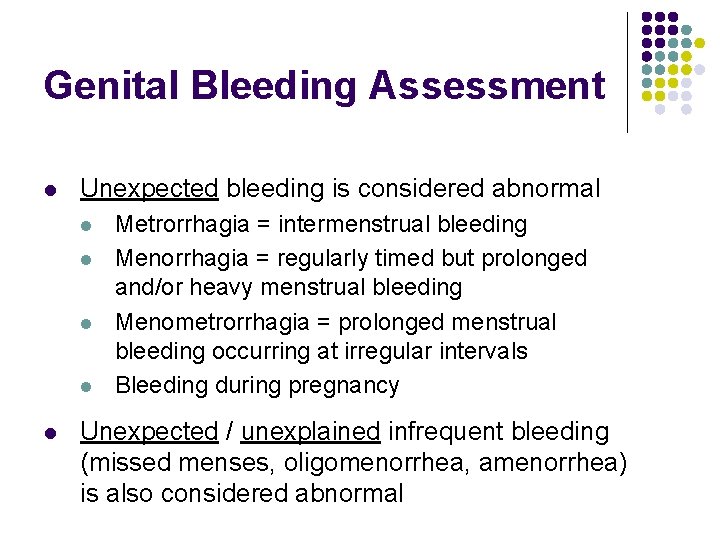 Genital Bleeding Assessment l Unexpected bleeding is considered abnormal l l Metrorrhagia = intermenstrual