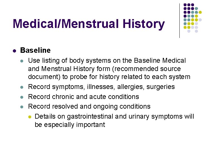 Medical/Menstrual History l Baseline l l Use listing of body systems on the Baseline