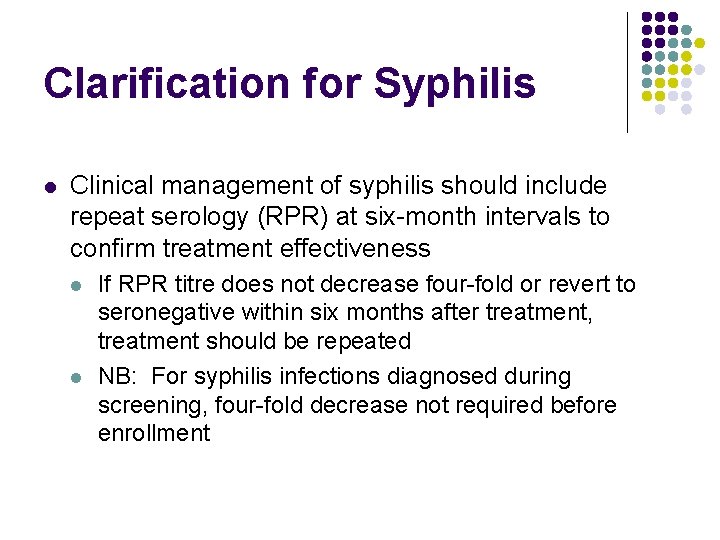 Clarification for Syphilis l Clinical management of syphilis should include repeat serology (RPR) at