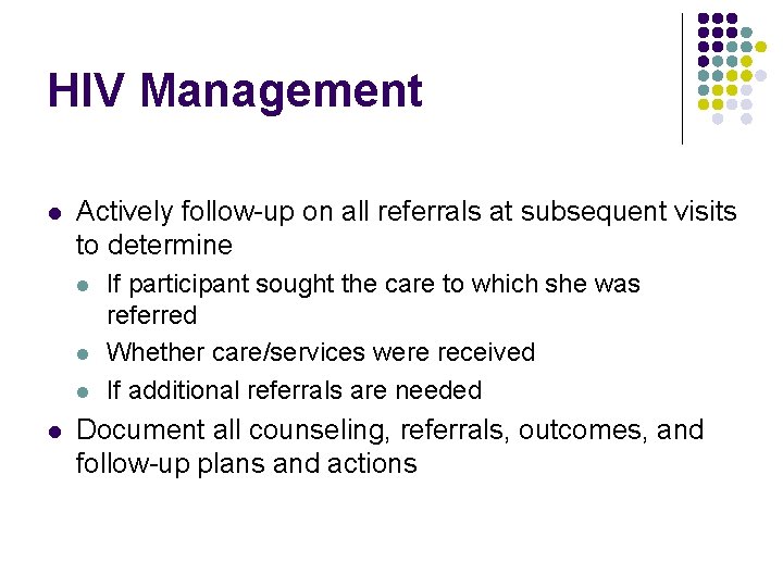 HIV Management l Actively follow-up on all referrals at subsequent visits to determine l