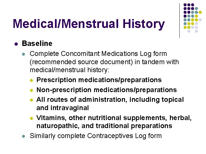 Medical/Menstrual History l Baseline l l Complete Concomitant Medications Log form (recommended source document)