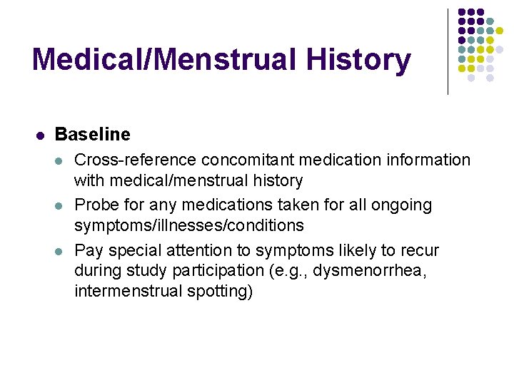 Medical/Menstrual History l Baseline l l l Cross-reference concomitant medication information with medical/menstrual history