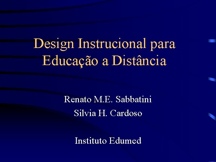 Design Instrucional para Educação a Distância Renato M. E. Sabbatini Silvia H. Cardoso Instituto