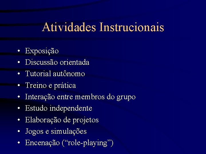 Atividades Instrucionais • • • Exposição Discussão orientada Tutorial autônomo Treino e prática Interação