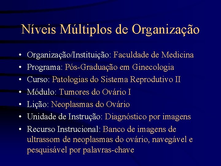 Níveis Múltiplos de Organização • • Organização/Instituição: Faculdade de Medicina Programa: Pós-Graduação em Ginecologia