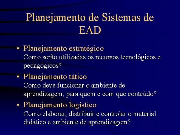 Planejamento de Sistemas de EAD • Planejamento estratégico Como serão utilizadas os recursos tecnológicos