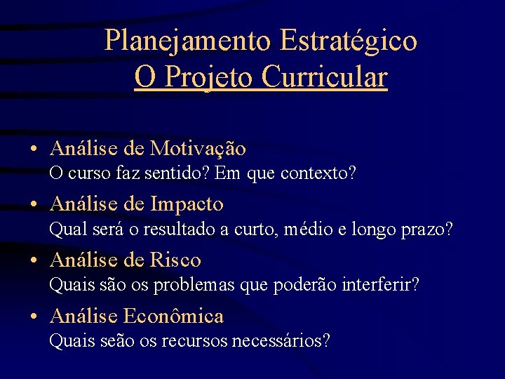 Planejamento Estratégico O Projeto Curricular • Análise de Motivação O curso faz sentido? Em
