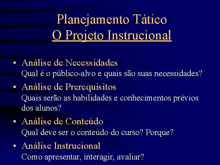Planejamento Tático O Projeto Instrucional • Análise de Necessidades Qual é o público-alvo e
