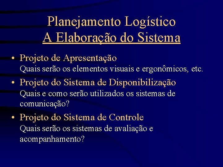 Planejamento Logístico A Elaboração do Sistema • Projeto de Apresentação Quais serão os elementos