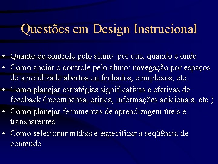 Questões em Design Instrucional • Quanto de controle pelo aluno: por que, quando e