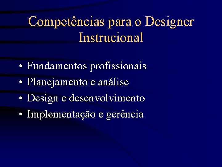 Competências para o Designer Instrucional • • Fundamentos profissionais Planejamento e análise Design e