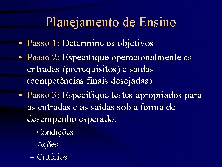 Planejamento de Ensino • Passo 1: Determine os objetivos • Passo 2: Especifique operacionalmente