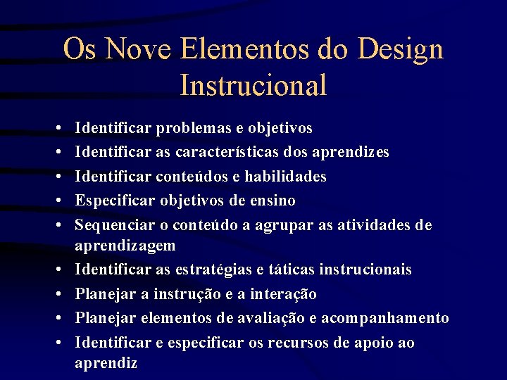 Os Nove Elementos do Design Instrucional • • • Identificar problemas e objetivos Identificar