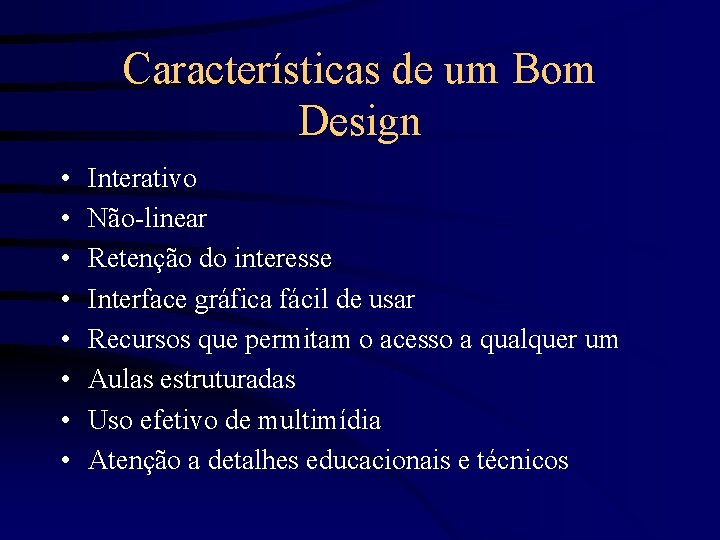 Características de um Bom Design • • Interativo Não-linear Retenção do interesse Interface gráfica