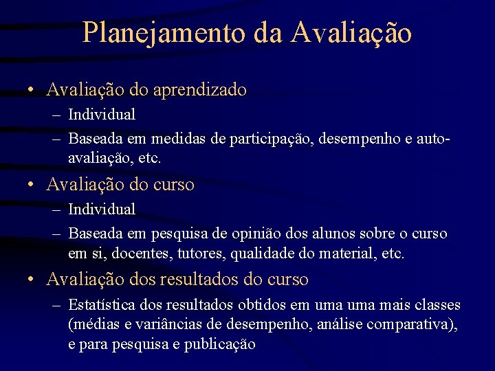 Planejamento da Avaliação • Avaliação do aprendizado – Individual – Baseada em medidas de