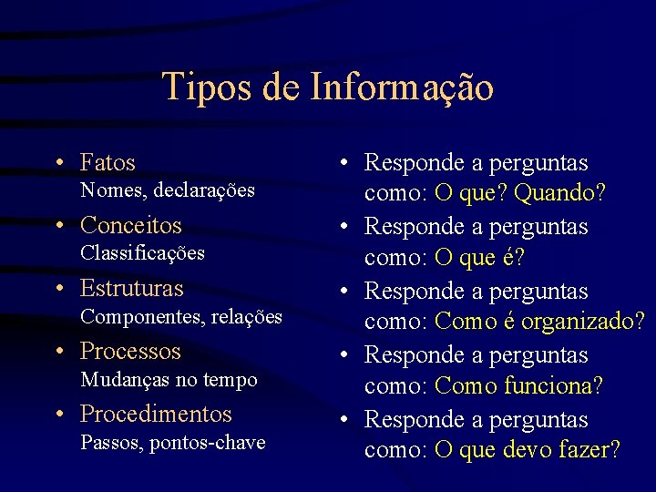 Tipos de Informação • Fatos Nomes, declarações • Conceitos Classificações • Estruturas Componentes, relações