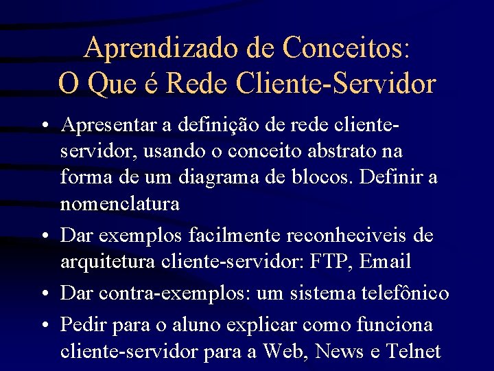 Aprendizado de Conceitos: O Que é Rede Cliente-Servidor • Apresentar a definição de rede