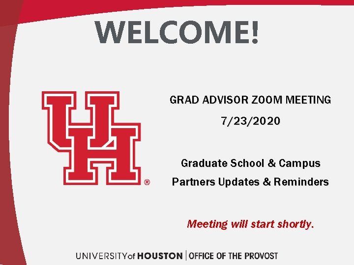 WELCOME! GRAD ADVISOR ZOOM MEETING 7/23/2020 Graduate School & Campus Partners Updates & Reminders