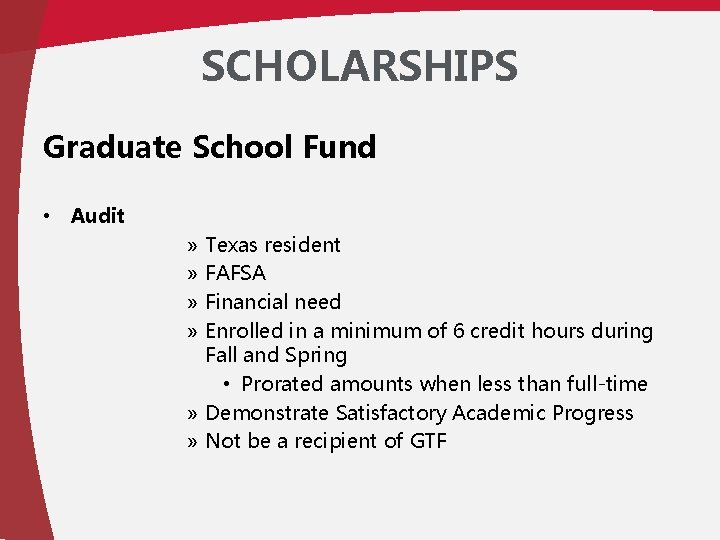 SCHOLARSHIPS Graduate School Fund • Audit Texas resident FAFSA Financial need Enrolled in a