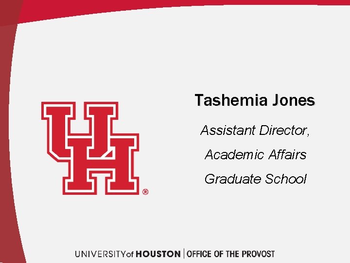 Tashemia Jones Assistant Director, Academic Affairs Graduate School 