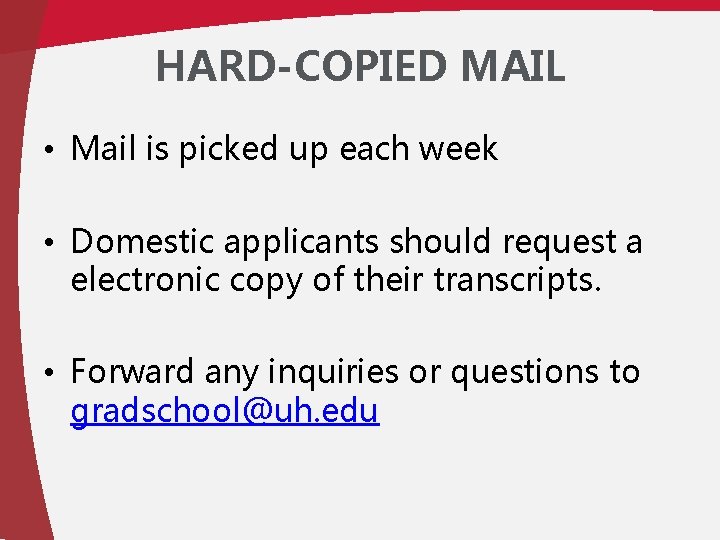 HARD-COPIED MAIL • Mail is picked up each week • Domestic applicants should request