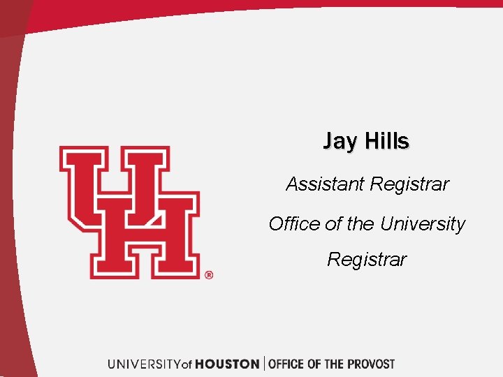 Jay Hills Assistant Registrar Office of the University Registrar 