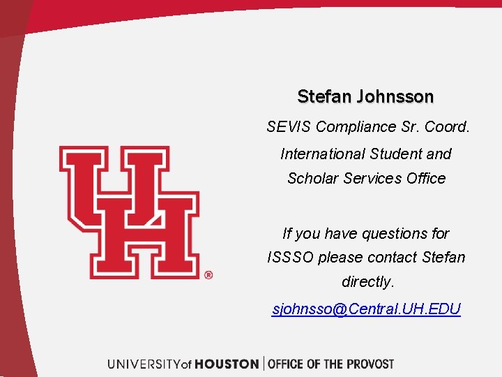 Stefan Johnsson SEVIS Compliance Sr. Coord. International Student and Scholar Services Office If you