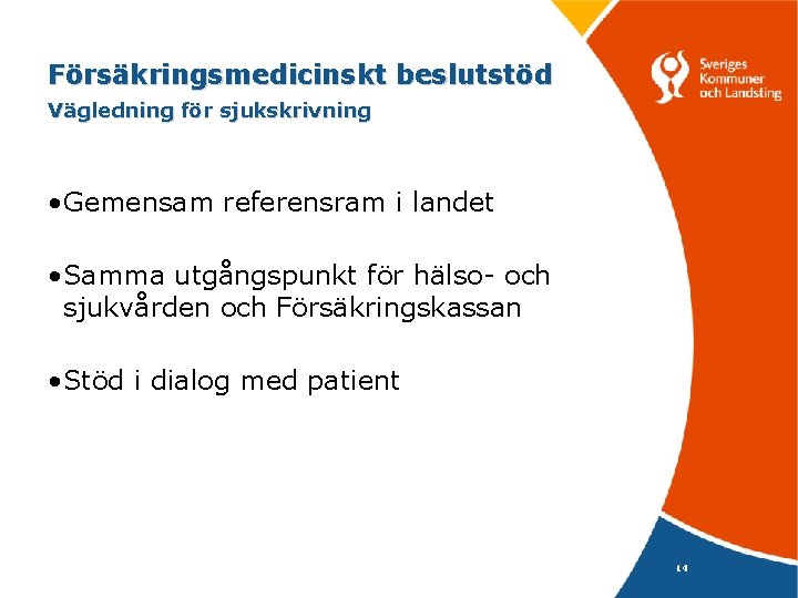 Försäkringsmedicinskt beslutstöd Vägledning för sjukskrivning • Gemensam referensram i landet • Samma utgångspunkt för