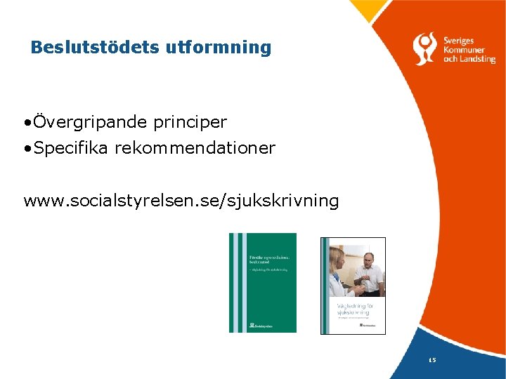 Beslutstödets utformning • Övergripande principer • Specifika rekommendationer www. socialstyrelsen. se/sjukskrivning 15 