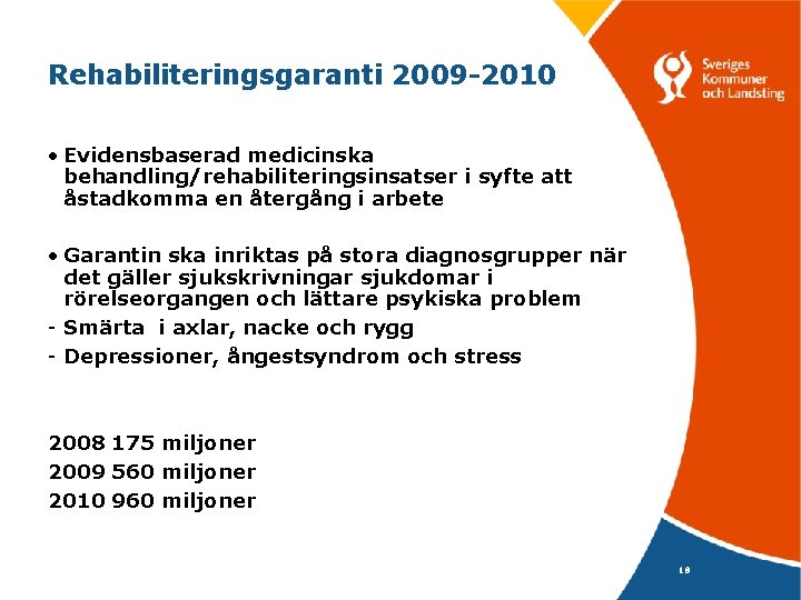 Rehabiliteringsgaranti 2009 -2010 • Evidensbaserad medicinska behandling/rehabiliteringsinsatser i syfte att åstadkomma en återgång i