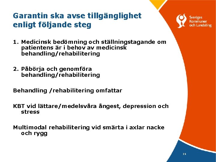 Garantin ska avse tillgänglighet enligt följande steg 1. Medicinsk bedömning och ställningstagande om patientens