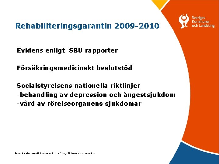 Rehabiliteringsgarantin 2009 -2010 Evidens enligt SBU rapporter Försäkringsmedicinskt beslutstöd Socialstyrelsens nationella riktlinjer -behandling av