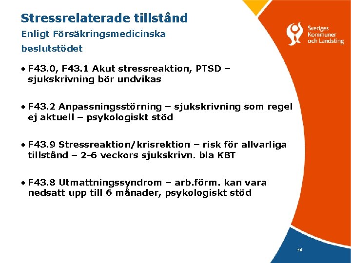 Stressrelaterade tillstånd Enligt Försäkringsmedicinska beslutstödet • F 43. 0, F 43. 1 Akut stressreaktion,