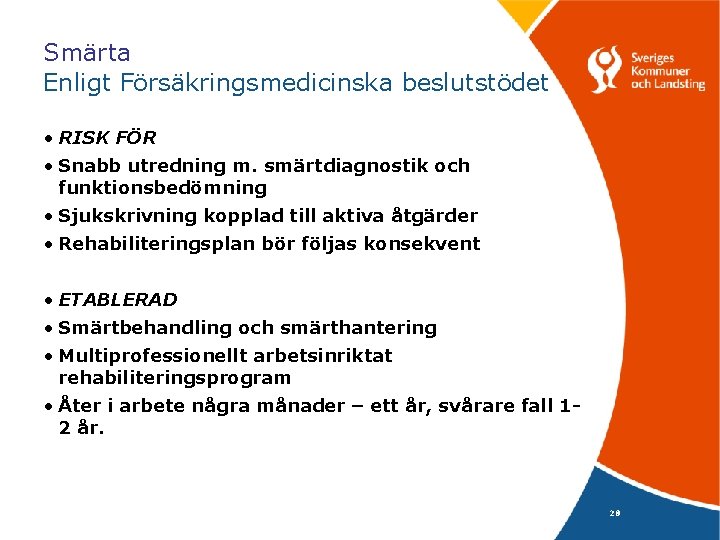 Smärta Enligt Försäkringsmedicinska beslutstödet • RISK FÖR • Snabb utredning m. smärtdiagnostik och funktionsbedömning