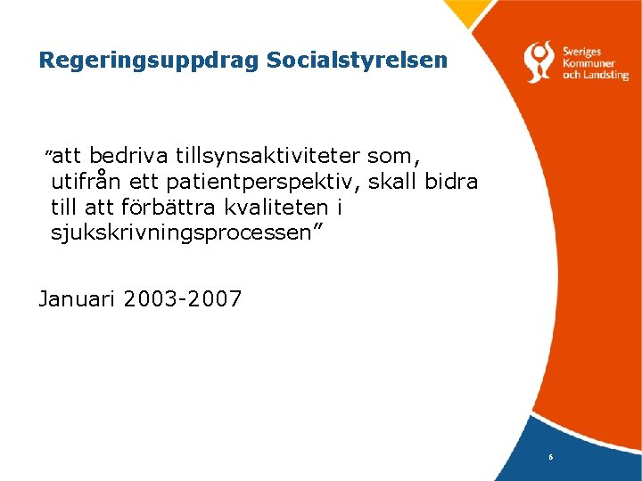 Regeringsuppdrag Socialstyrelsen ”att bedriva tillsynsaktiviteter som, utifrån ett patientperspektiv, skall bidra till att förbättra