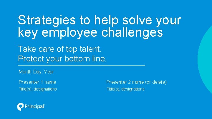Strategies to help solve your key employee challenges Take care of top talent. Protect