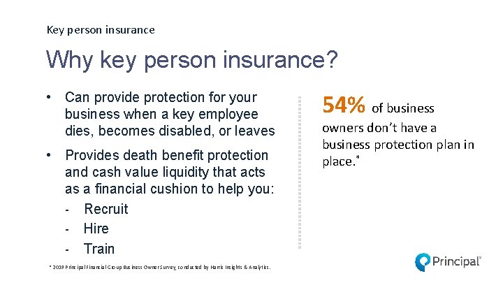 Key person insurance Why key person insurance? • Can provide protection for your business