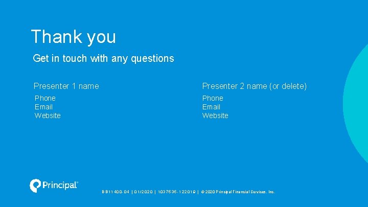 Thank you Get in touch with any questions Presenter 1 name Presenter 2 name