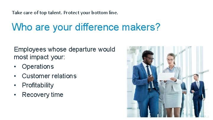 Take care of top talent. Protect your bottom line. Who are your difference makers?