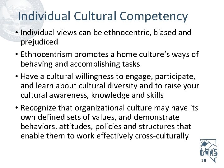 Individual Cultural Competency • Individual views can be ethnocentric, biased and prejudiced • Ethnocentrism