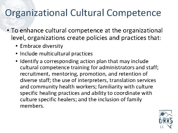 Organizational Cultural Competence • To enhance cultural competence at the organizational level, organizations create