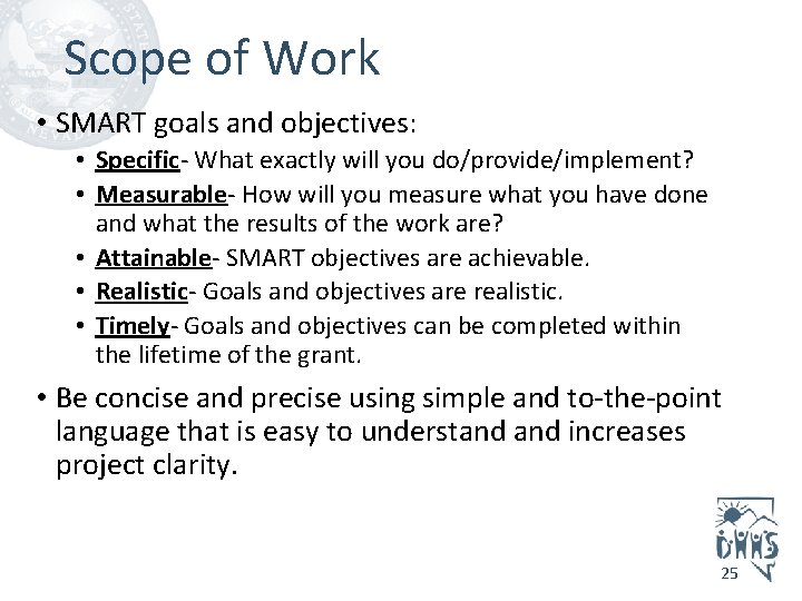 Scope of Work • SMART goals and objectives: • Specific- What exactly will you