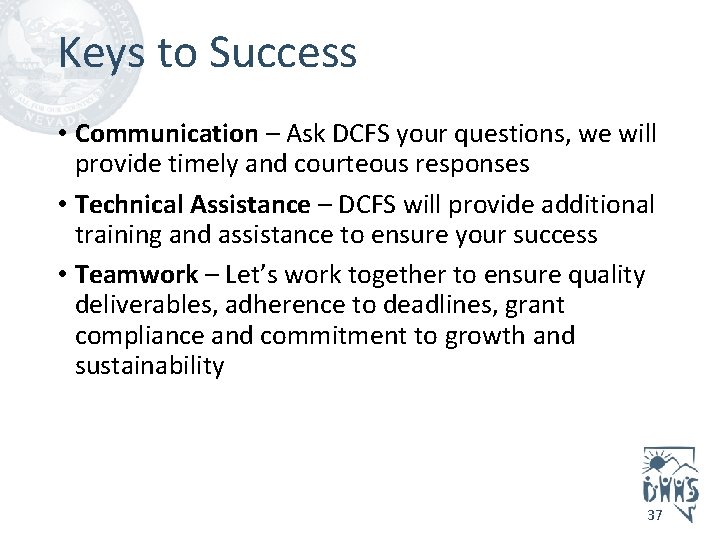 Keys to Success • Communication – Ask DCFS your questions, we will provide timely