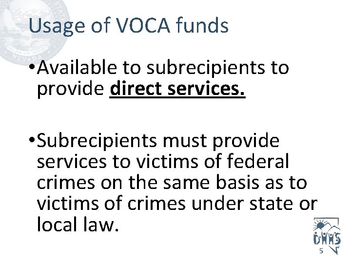 Usage of VOCA funds • Available to subrecipients to provide direct services. • Subrecipients