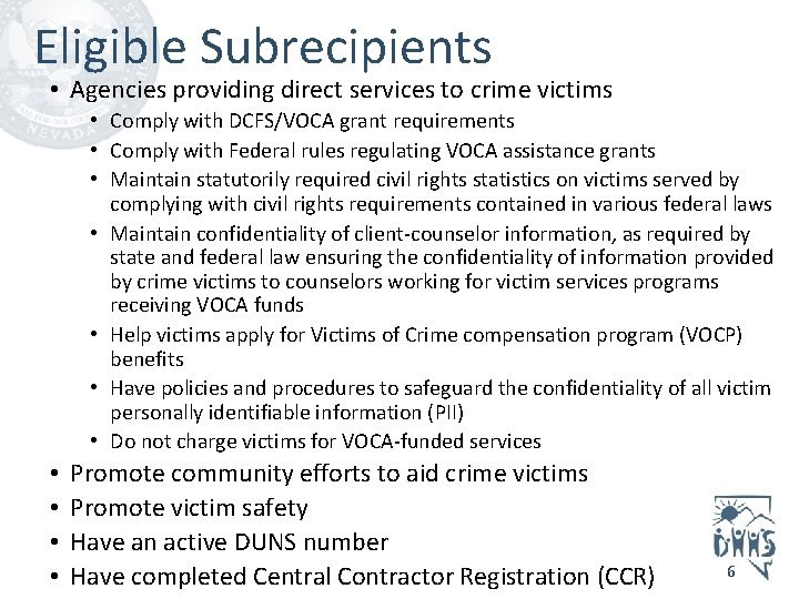 Eligible Subrecipients • Agencies providing direct services to crime victims • Comply with DCFS/VOCA