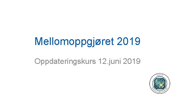 Mellomoppgjøret 2019 Oppdateringskurs 12. juni 2019 